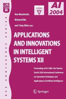 Applications and Innovations in Intelligent Systems XII: Proceedings of AI-2004, the Twenty-fourth SGAI International Conference on Innhovative Techniques and Applications of Artificial Intelligence - cover