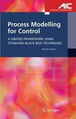 Process Modelling for Control: A Unified Framework Using Standard Black-box Techniques