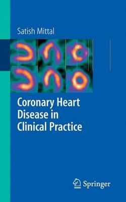 Coronary Heart Disease in Clinical Practice - Satish Mittal - cover