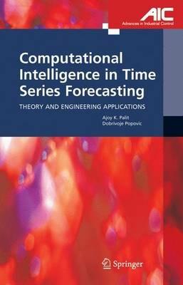 Computational Intelligence in Time Series Forecasting: Theory and Engineering Applications - Ajoy K. Palit,Dobrivoje Popovic - cover