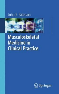 Musculoskeletal Medicine in Clinical Practice - John K. Paterson - cover