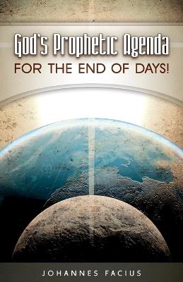 God's Prophetic Agenda: For the End of Days! - Johannes Facius - cover