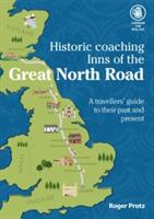 Historic Coaching Inns of the Great North Road: A Guide to Travelling the Legendary Highway