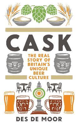 CASK: The real story of Britain's unique beer culture - Des de Moor - cover