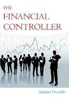 The Financial Controller: The Things the Academics Don't Teach You - Alasdair Drysdale - cover
