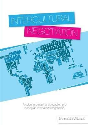Intercultural Negotiation: A Guide to Preparing, Conducting and Closing an International Negotiation - Manoella Wilbaut - cover