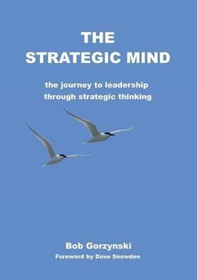 The Strategic Mind: The Journey to Leadership Through Strategic Thinking - Bob Gorzynski - cover