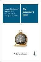 The Successor's Voice: Leadership lessons learned from experience as a successor to a family-in-business - Philip Mackeown - cover