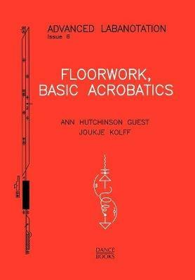 Floorwork: Basic Acrobatics - Ann Hutchinson Guest,Joukje Kolff - cover