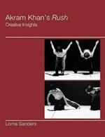 Akram Khan's Rush: Creative Insights