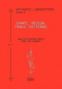 Advanced Labanotation, Issue 2: Shape, Design, Trace Patterns - Ann Hutchinson Guest,Rob van Haarst - cover