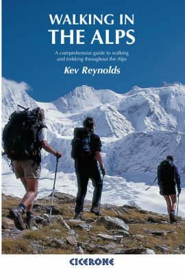 Walking in the Alps: A comprehensive guide to walking and trekking throughout the Alps - Kev Reynolds - cover