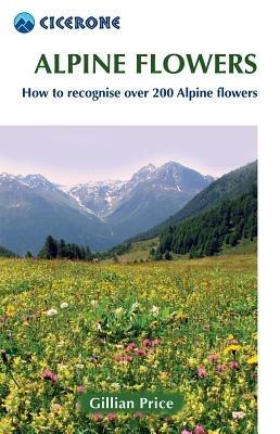 Alpine Flowers: How to recognise 230 alpine flowers - Gillian Price - cover