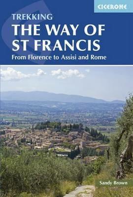 The Way of St Francis: Via di Francesco: From Florence to Assisi and Rome - The Reverend Sandy Brown - cover