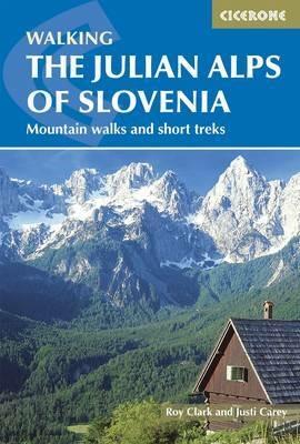 The Julian Alps of Slovenia: Mountain Walks and Short Treks - Justi Carey,Roy Clark - cover