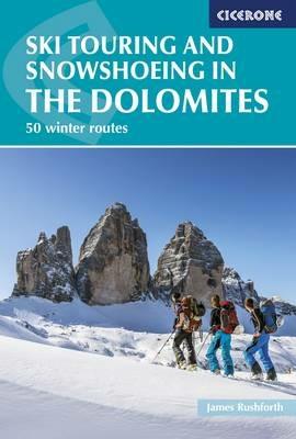 Ski Touring and Snowshoeing in the Dolomites: 50 winter routes - James Rushforth - cover