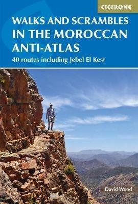 Walks and Scrambles in the Moroccan Anti-Atlas: Tafraout, Jebel El Kest, Ait Mansour, Ameln Valley, Taskra and Tanalt - David Wood - cover