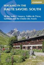 Walking in the Haute Savoie: South: 30 day walks - Annecy, VallA (c)e de l'Arve, SamoA