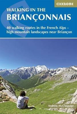 Walking in the Brianconnais: 40 walking routes in the French Alps exploring high mountain landscapes near Briancon - Andrew McCluggage - cover