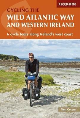 The Wild Atlantic Way and Western Ireland: 6 cycle tours along Ireland's west coast - Tom Cooper - cover