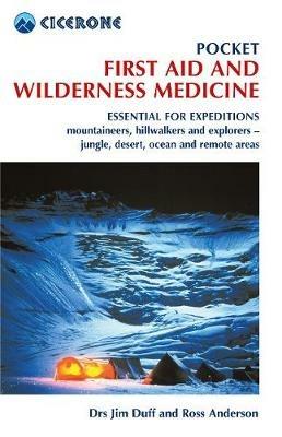 Pocket First Aid and Wilderness Medicine: Essential for expeditions: mountaineers, hillwalkers and explorers - jungle, desert, ocean and remote areas - Jim Duff,Ross Anderson - cover
