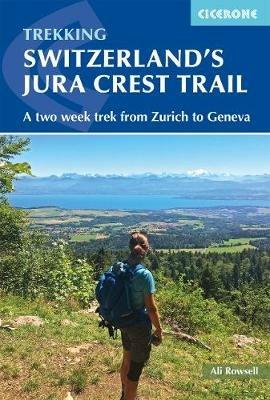 Switzerland's Jura Crest Trail: A two week trek from Zurich to Geneva - Ali Rowsell - cover