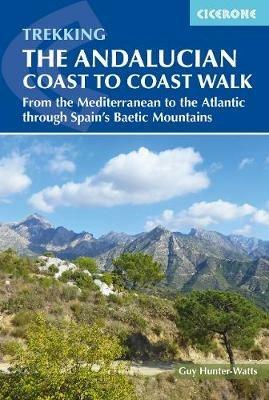 The Andalucian Coast to Coast Walk: From the Mediterranean to the Atlantic through the Baetic Mountains - Guy Hunter-Watts - cover