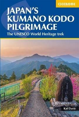 Japan's Kumano Kodo Pilgrimage: The UNESCO World Heritage trek - Kat Davis - cover