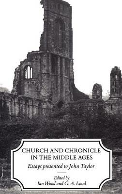 Church and Chronicle in the Middle Ages: Essays Presented to John Taylor - Ian Wood - cover