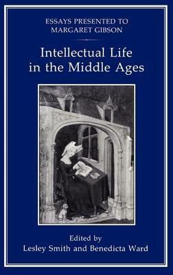 Intellectual Life in the Middle Ages: Essays Presented to Margaret Gibson - Lesley Smith - cover