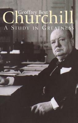 CHURCHILL:A Study in Greatness - Geoffrey Best - cover