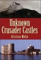 Unknown Crusader Castles - Kristian Molin - cover