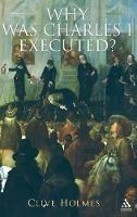 Why Was Charles I Executed? - Clive Holmes - cover