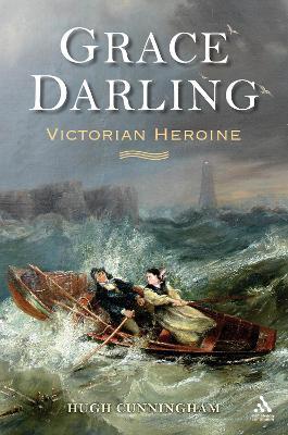 Grace Darling: Victorian Heroine - Hugh Cunningham - cover
