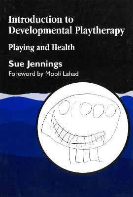 Introduction to Developmental Playtherapy: Playing and Health - Sue Jennings - cover