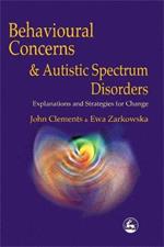 Behavioural Concerns and Autistic Spectrum Disorders: Explanations and Strategies for Change