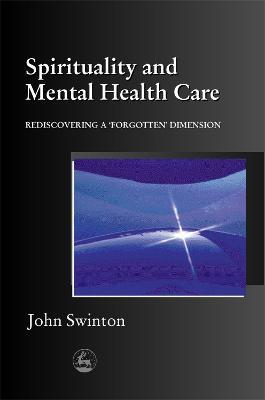 Spirituality and Mental Health Care: Rediscovering a 'Forgotten' Dimension - John Swinton - cover