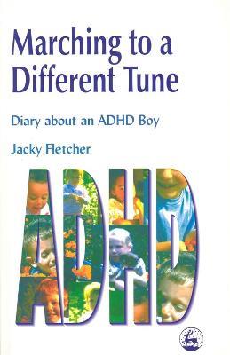 Marching to a Different Tune: Diary About an ADHD Boy - Jacky Fletcher - cover