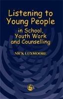 Listening to Young People in School, Youth Work and Counselling - Nick Luxmoore - cover