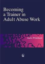 Becoming a Trainer in Adult Abuse Work: A Practical Guide