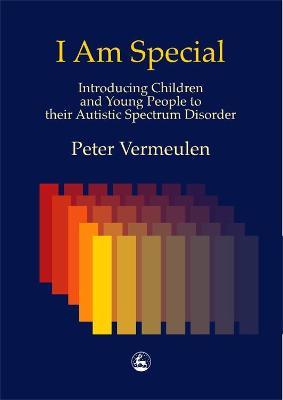 I am Special: Introducing Children and Young People to Their Autistic Spectrum Disorder - Peter Vermeulen - cover