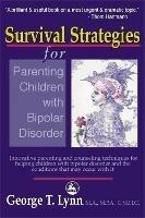 Survival Strategies for Parenting Children with Bipolar Disorder: Innovative Parenting and Counseling Techniques for Helping Children with Bipolar Disorder and the Conditions That May Occur with it