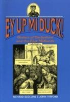 Ey Up Mi Duck!: Dialect of Derbyshire and the East Midlands - Richard Scollins,John Titford - cover