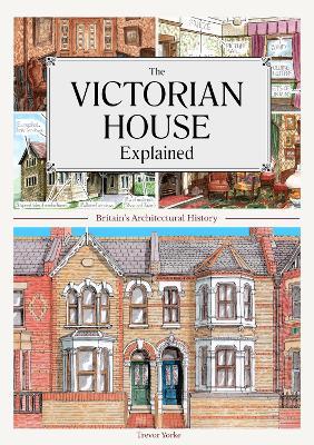 The Victorian House Explained: Britain's Architectural History - Trevor Yorke - cover