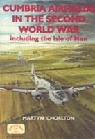 Cumbria Airfields in the Second World War: Including the Isle of Man - Martyn Chorlton - cover