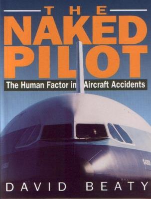 The Naked Pilot: The Human Factor in Aircraft Accidents - David Beaty - cover