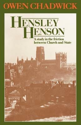 Hensley Henson: A study in the friction between Church and State - Owen Chadwick - cover