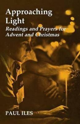 Approaching Light: Readings and Prayers for Advent and Christmas - Paul Iles - cover