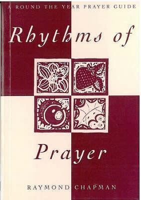 Rhythms of Prayer: A Round-the-year Prayer Guide - Raymond Chapman - cover