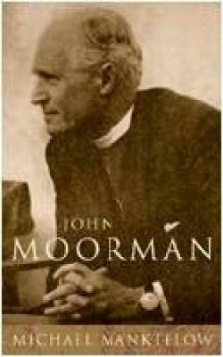 John Moorman: Anglican, Franciscan and Independent - Michael Manktelow - cover